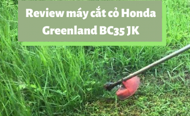 Review máy cắt cỏ honda greenland bc35 jk