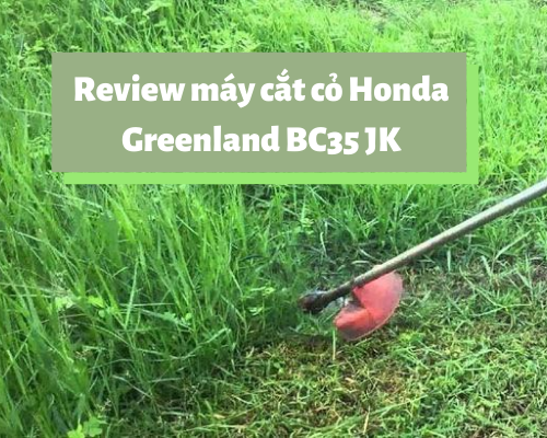 review máy cắt cỏ honda greenland bc35 jk